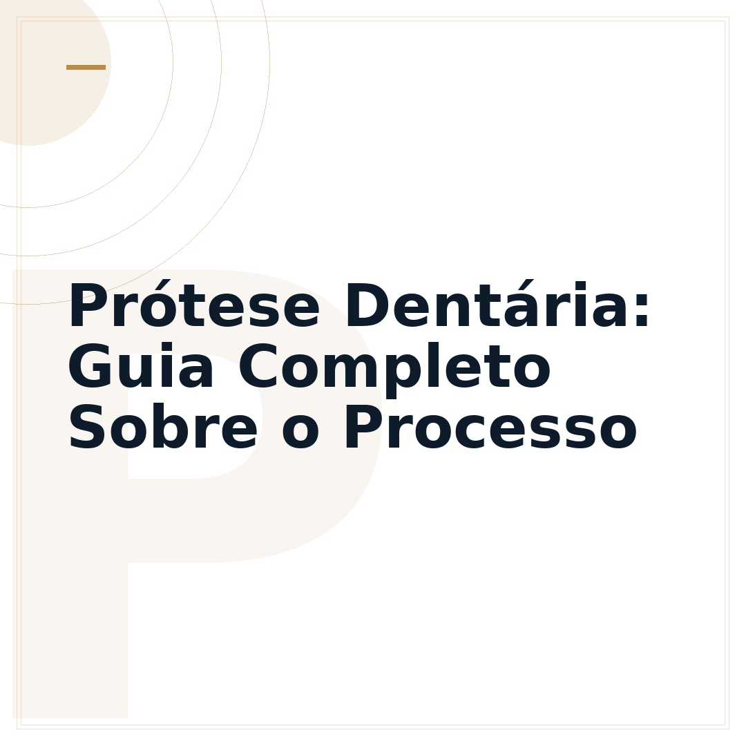 Prótese Dentária: Guia Completo Sobre o Processo
