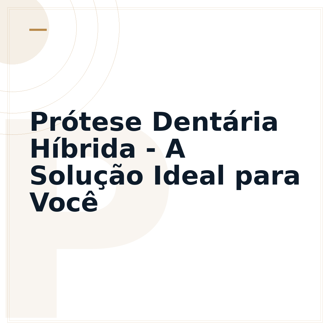 Prótese Dentária Híbrida - A Solução Ideal para Você