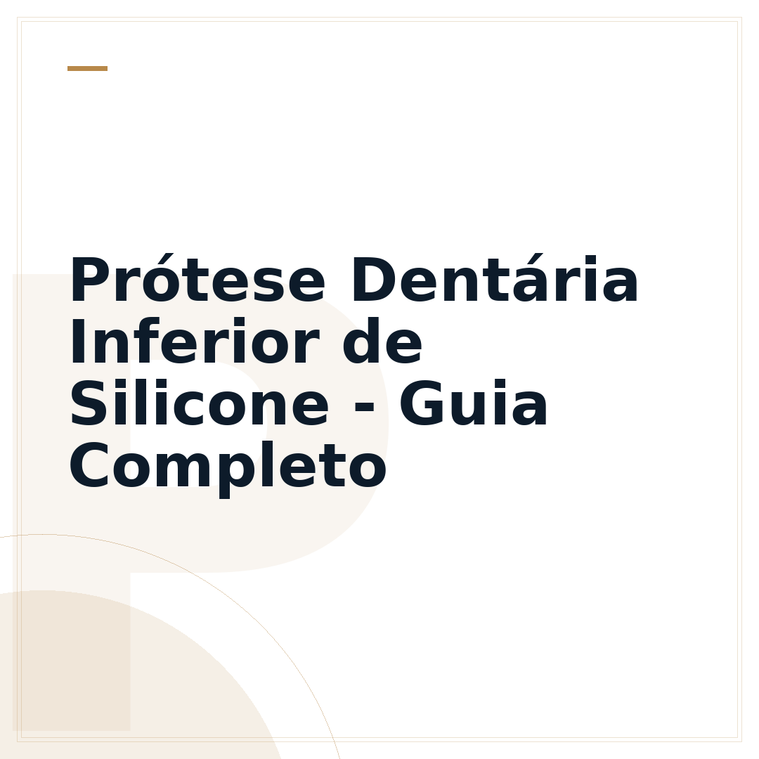 Prótese Dentária Inferior de Silicone - Guia Completo
