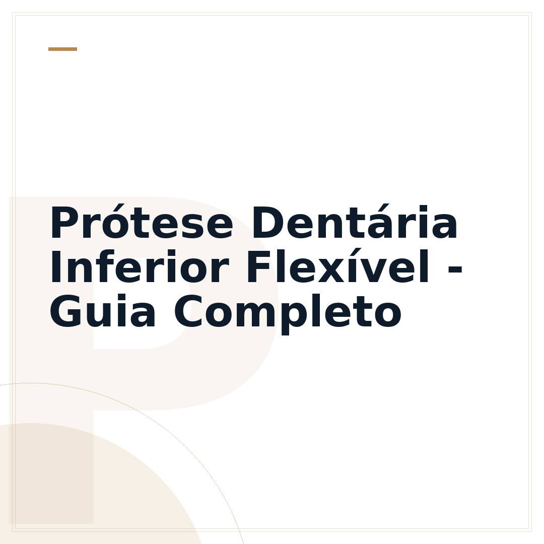 Prótese Dentária Inferior Flexível - Guia Completo