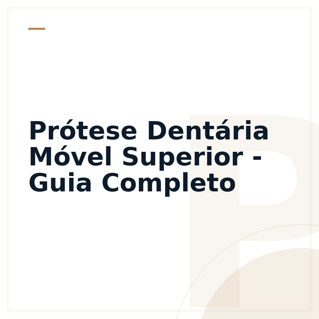 Prótese Dentária Móvel Superior - Guia Completo