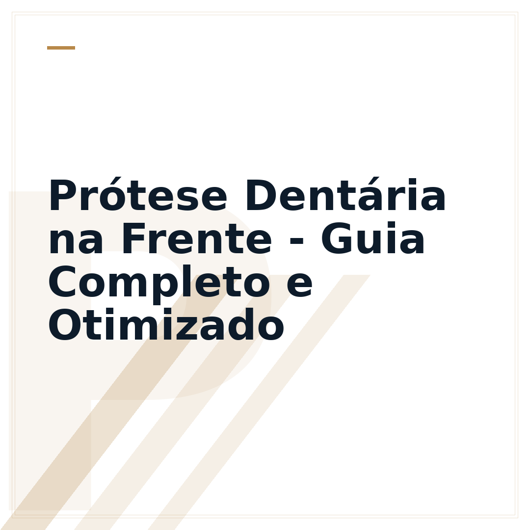 Prótese Dentária na Frente - Guia Completo e Otimizado