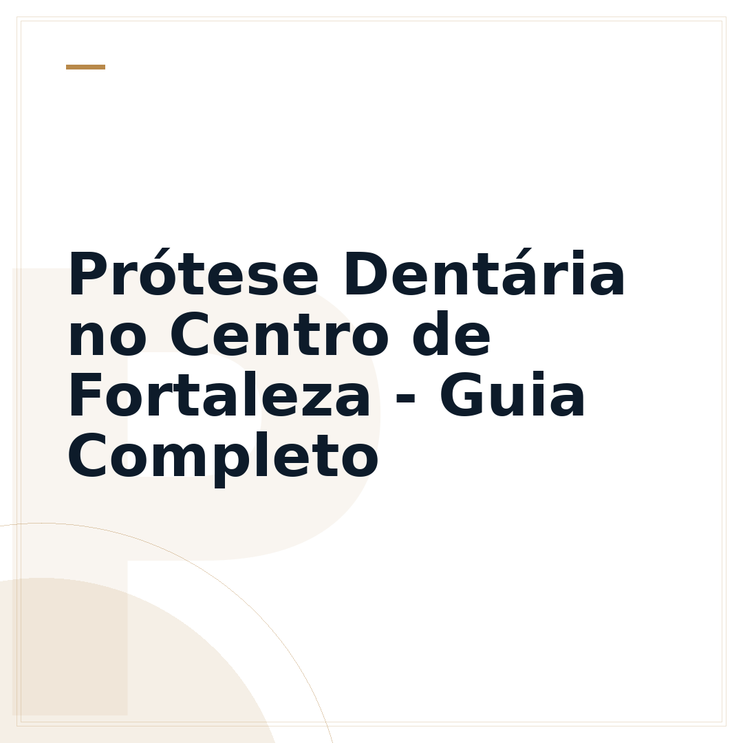 Prótese Dentária no Centro de Fortaleza - Guia Completo