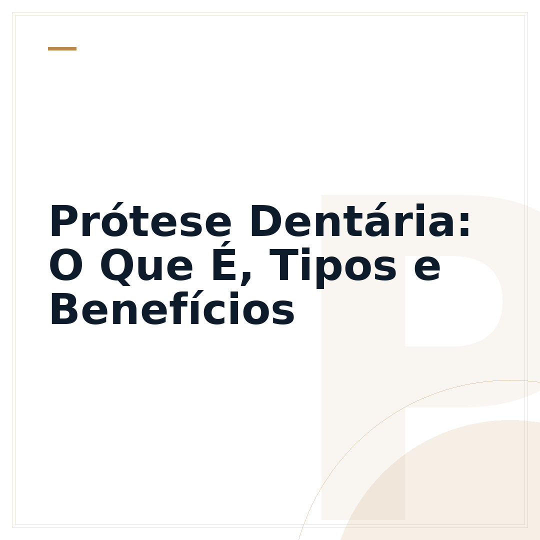 Prótese Dentária: O Que É, Tipos e Benefícios