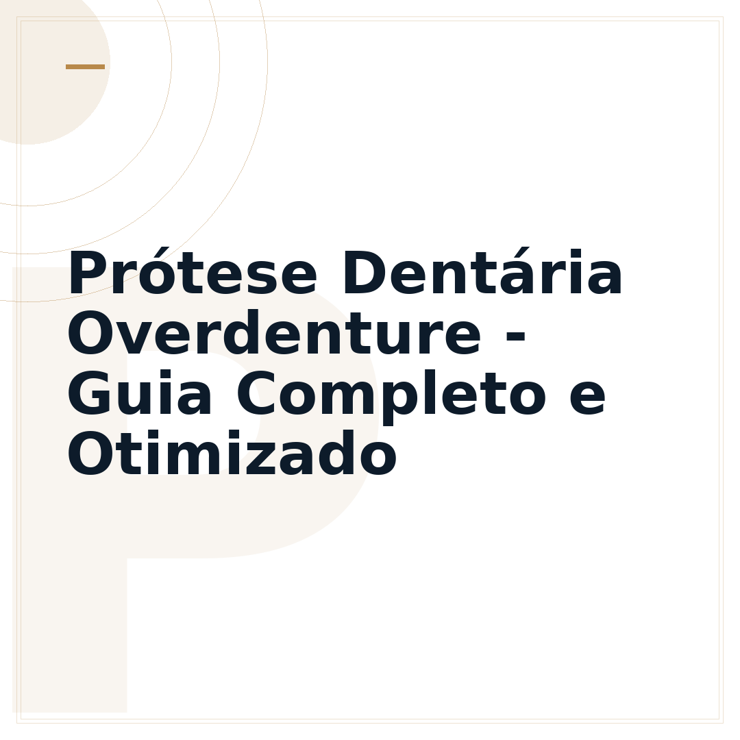 Prótese Dentária Overdenture - Guia Completo e Otimizado
