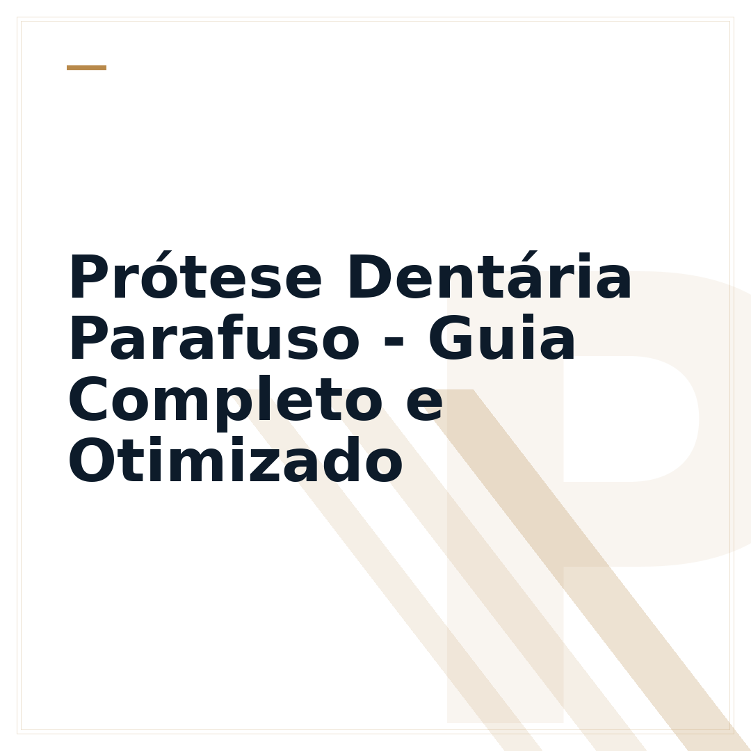 Prótese Dentária Parafuso - Guia Completo e Otimizado