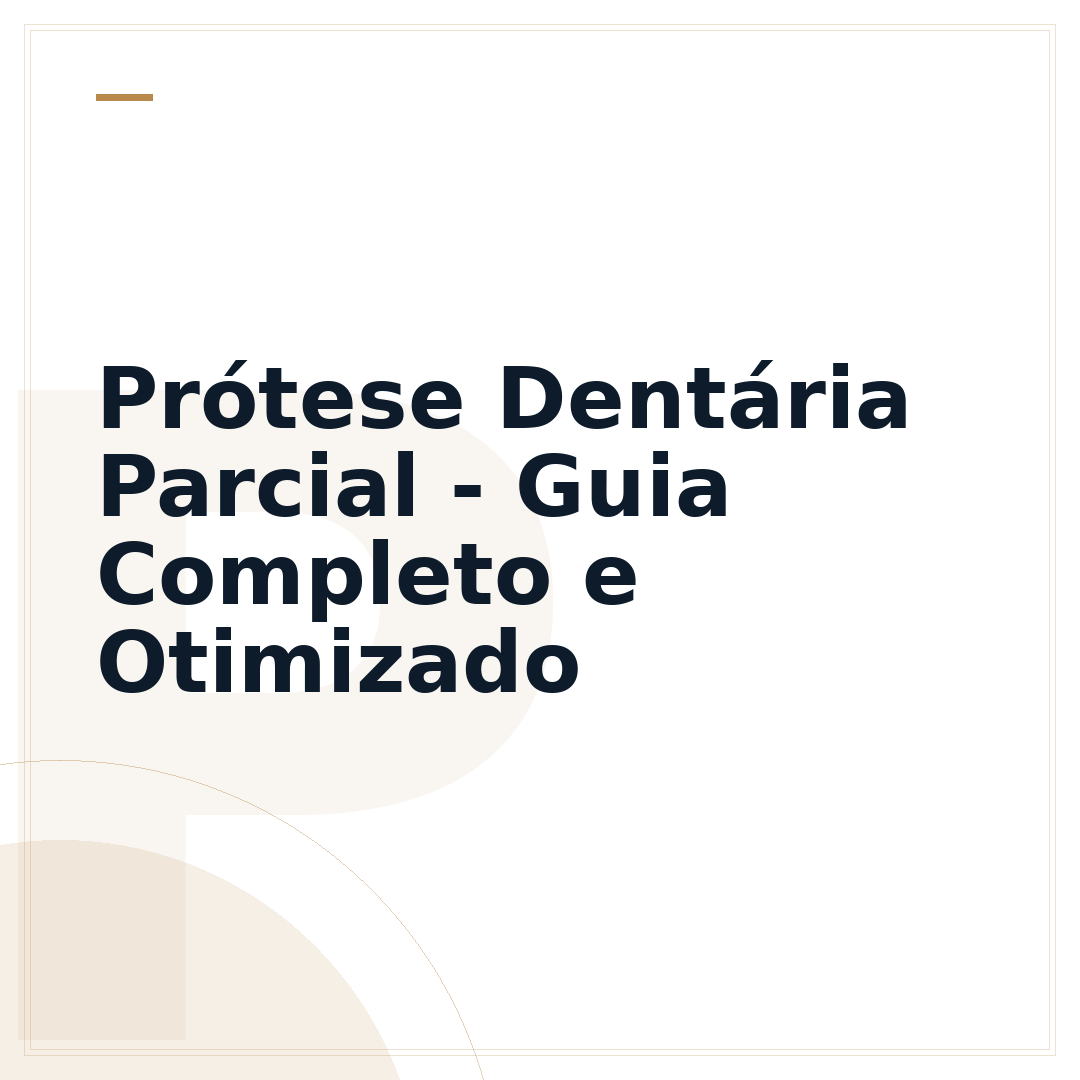 Prótese Dentária Parcial - Guia Completo e Otimizado