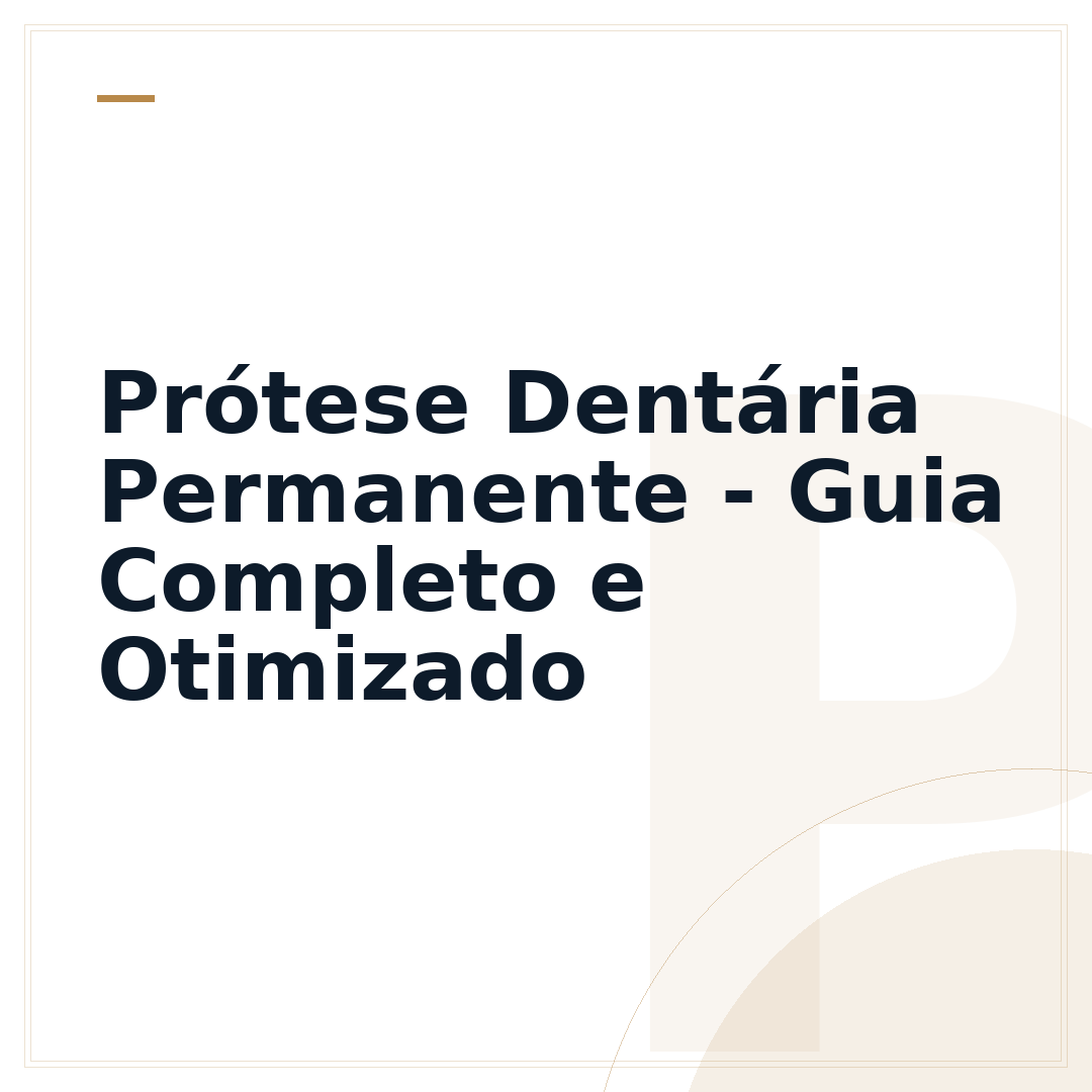 Prótese Dentária Permanente - Guia Completo e Otimizado