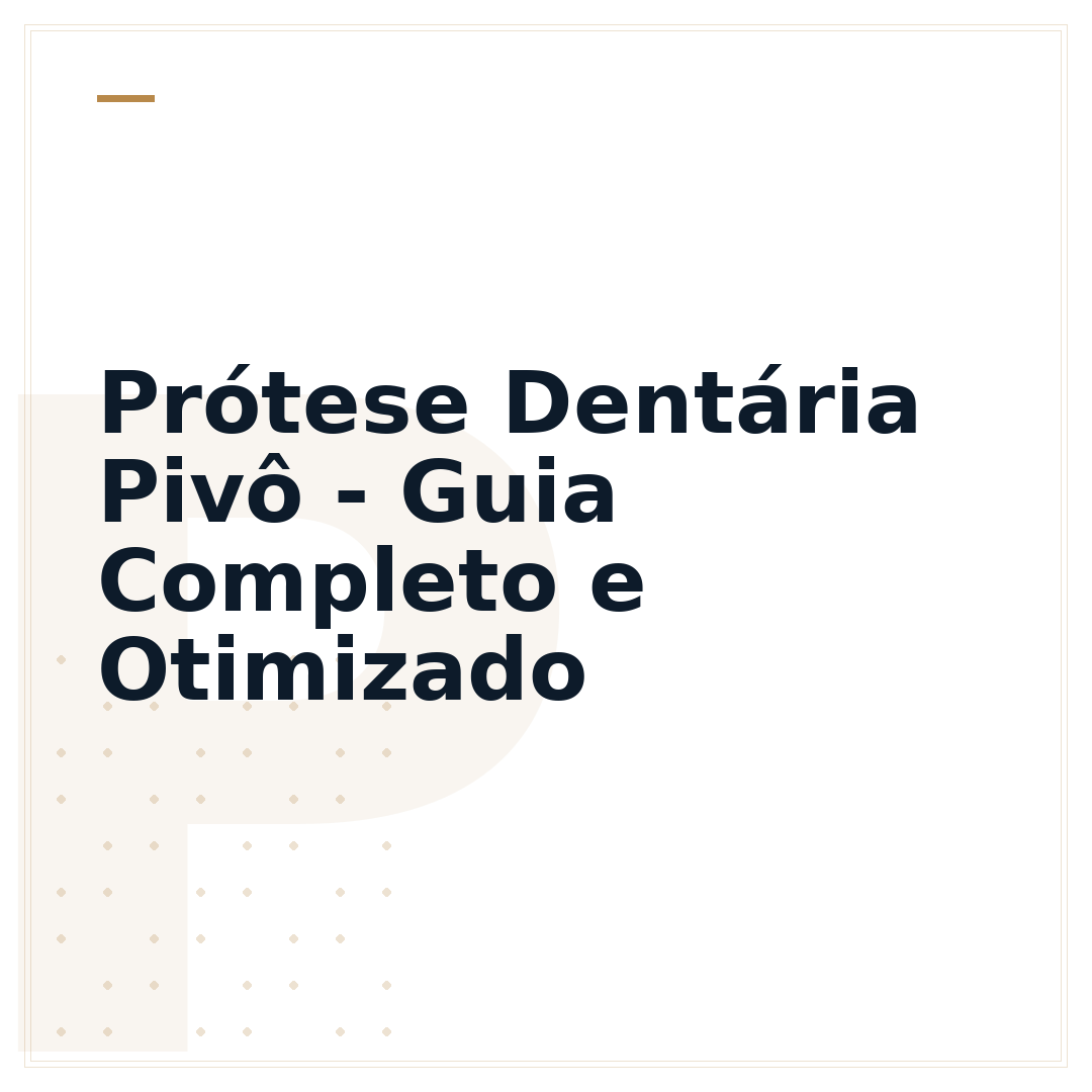 Prótese Dentária Pivô - Guia Completo e Otimizado
