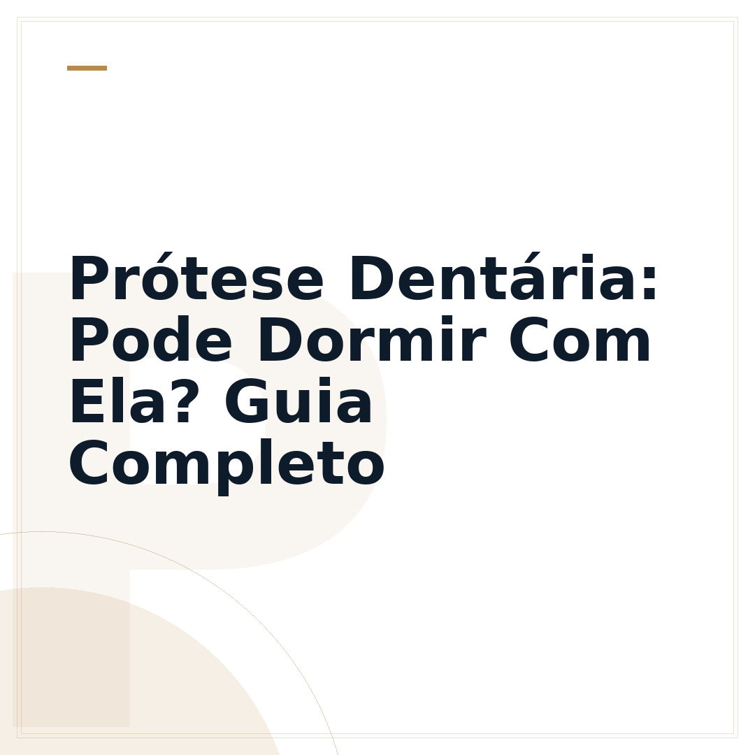 Prótese Dentária: Pode Dormir Com Ela? Guia Completo