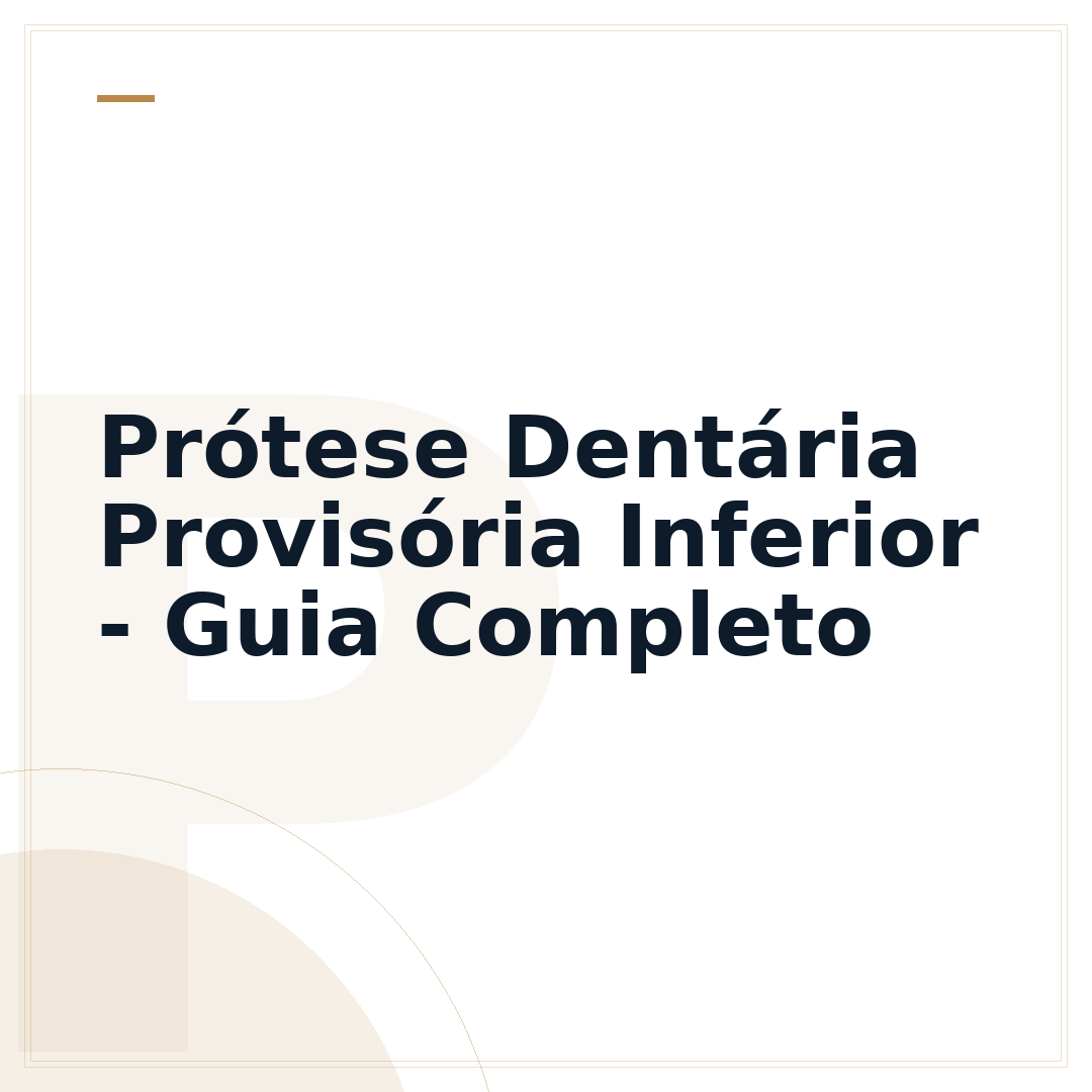 Prótese Dentária Provisória Inferior - Guia Completo