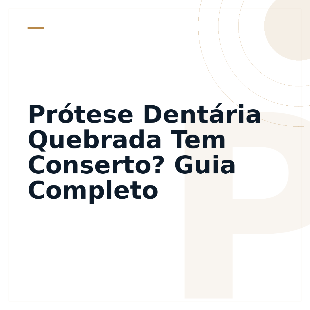 Prótese Dentária Quebrada Tem Conserto? Guia Completo