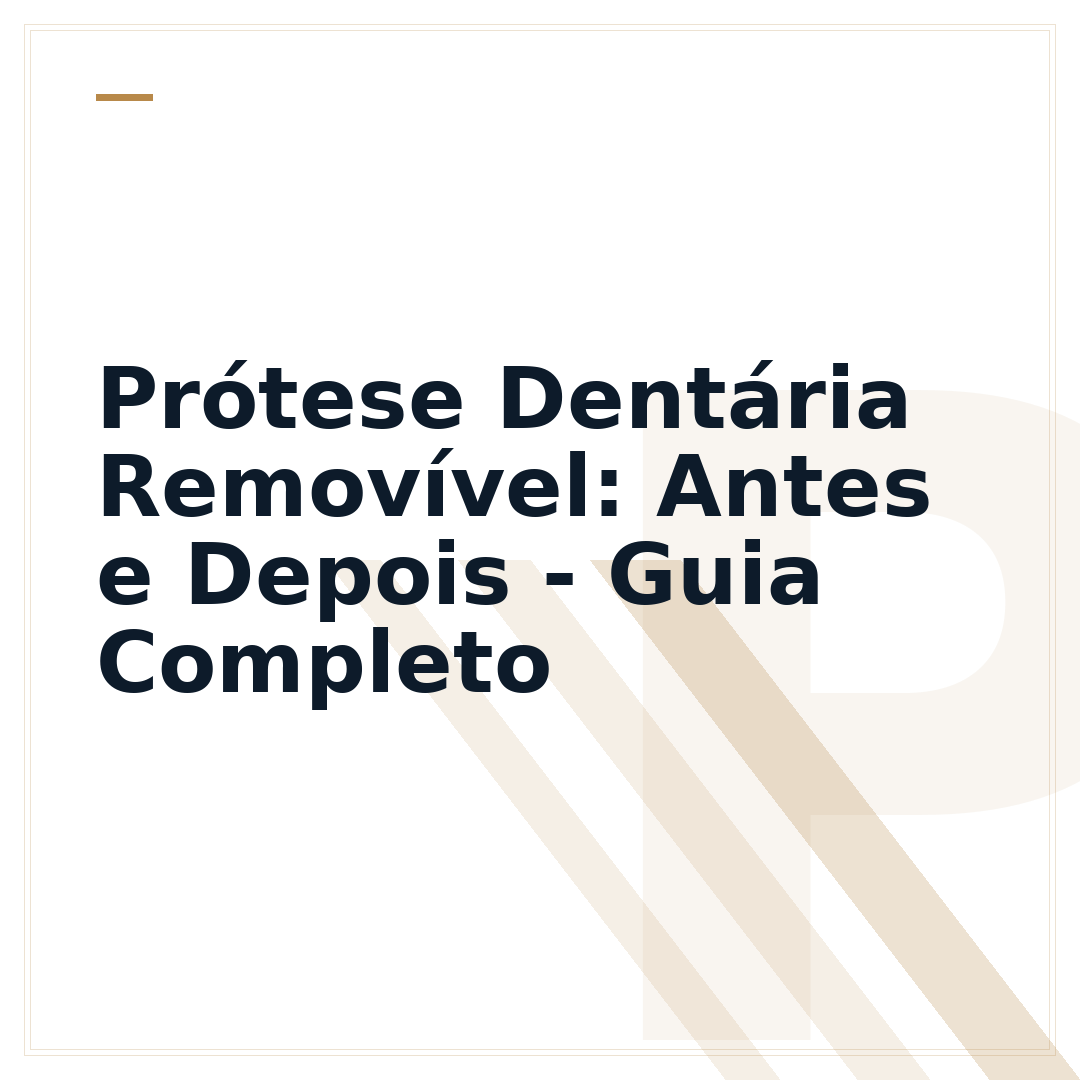 Prótese Dentária Removível: Antes e Depois - Guia Completo