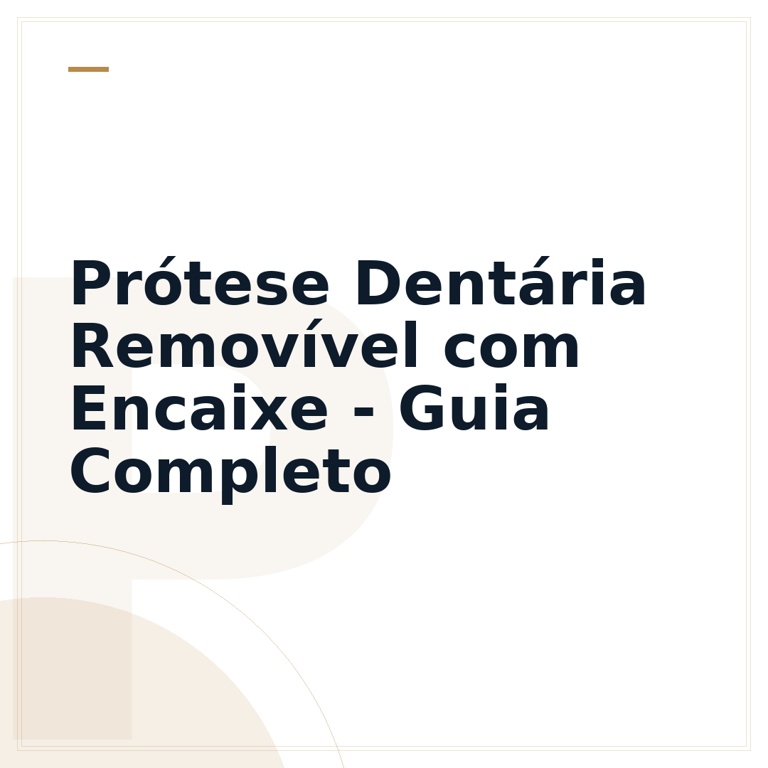 Prótese Dentária Removível com Encaixe - Guia Completo