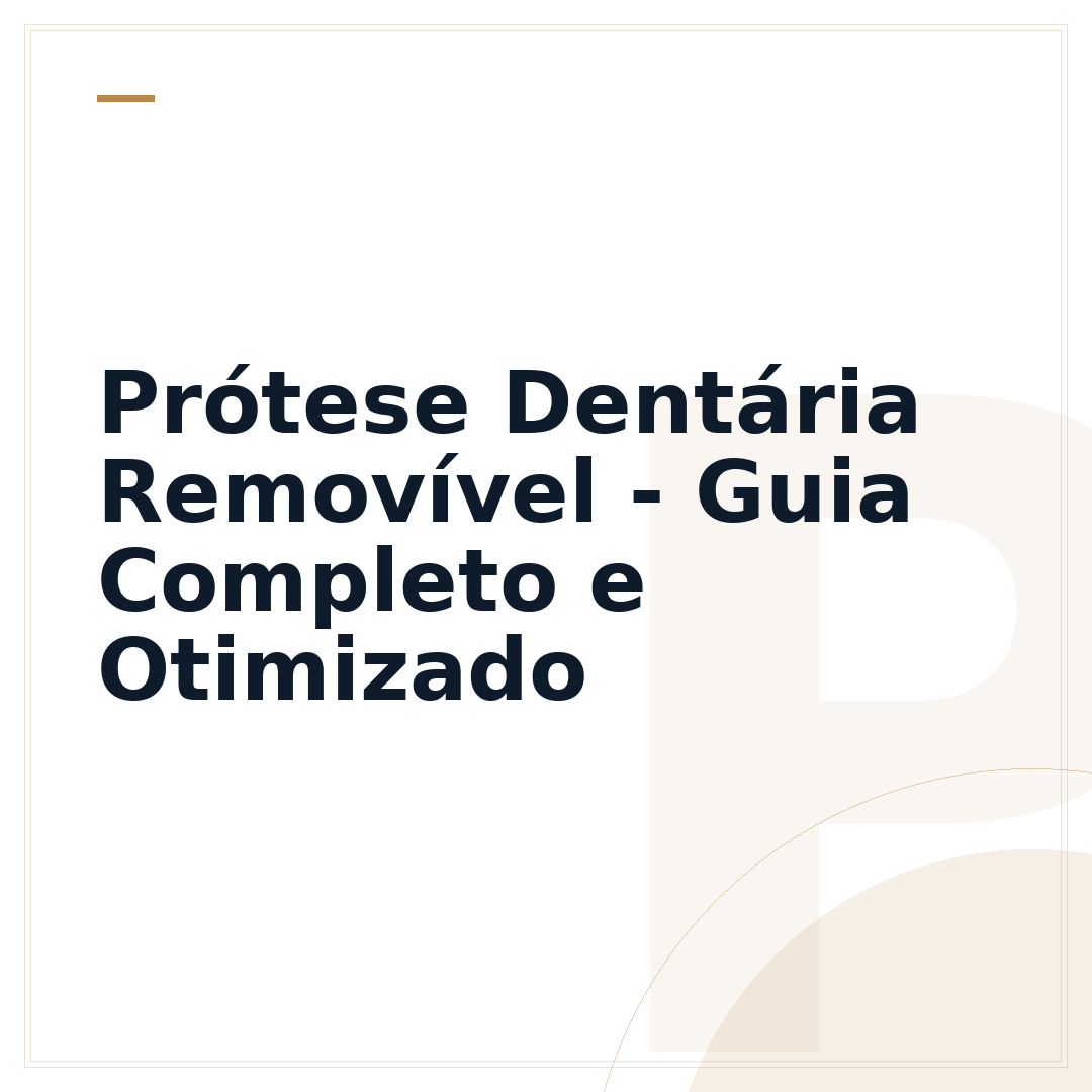 Prótese Dentária Removível - Guia Completo e Otimizado