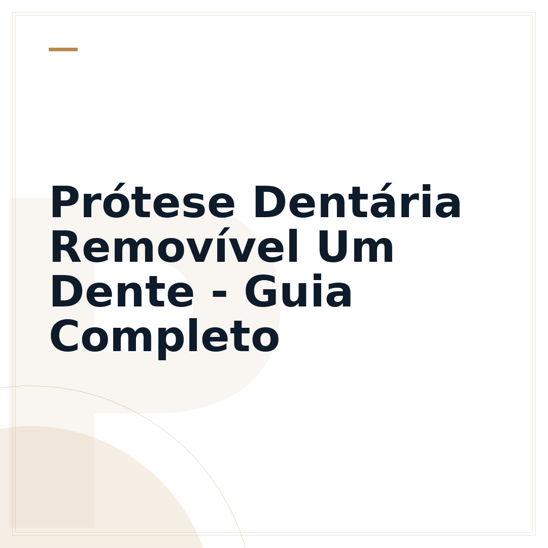 Prótese Dentária Removível Um Dente - Guia Completo