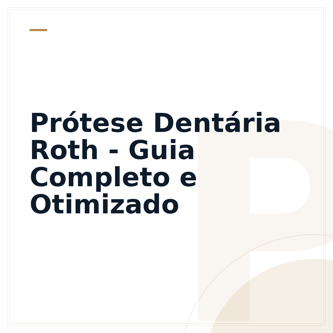 Prótese Dentária Roth - Guia Completo e Otimizado