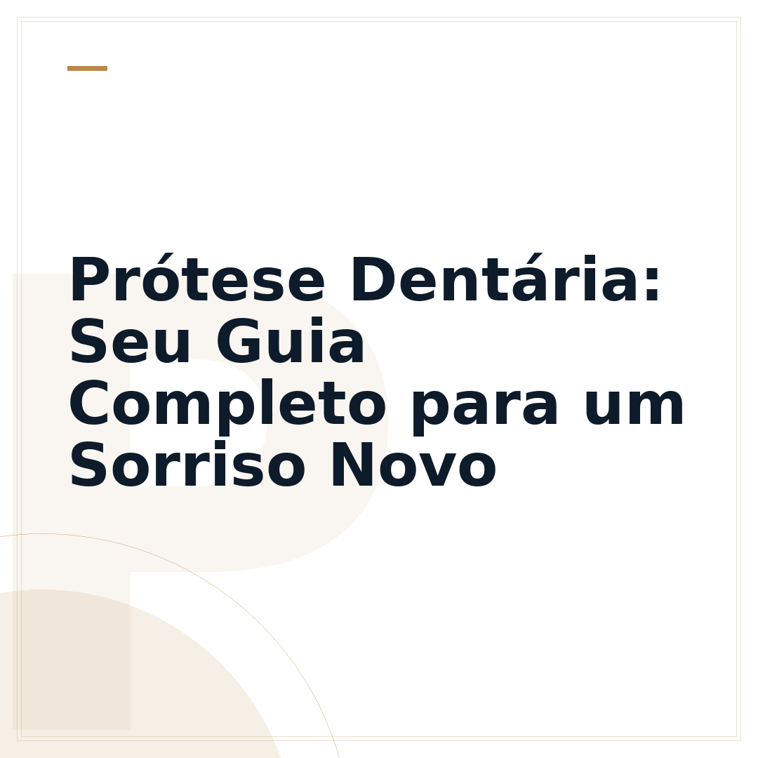 Prótese Dentária: Seu Guia Completo para um Sorriso Novo