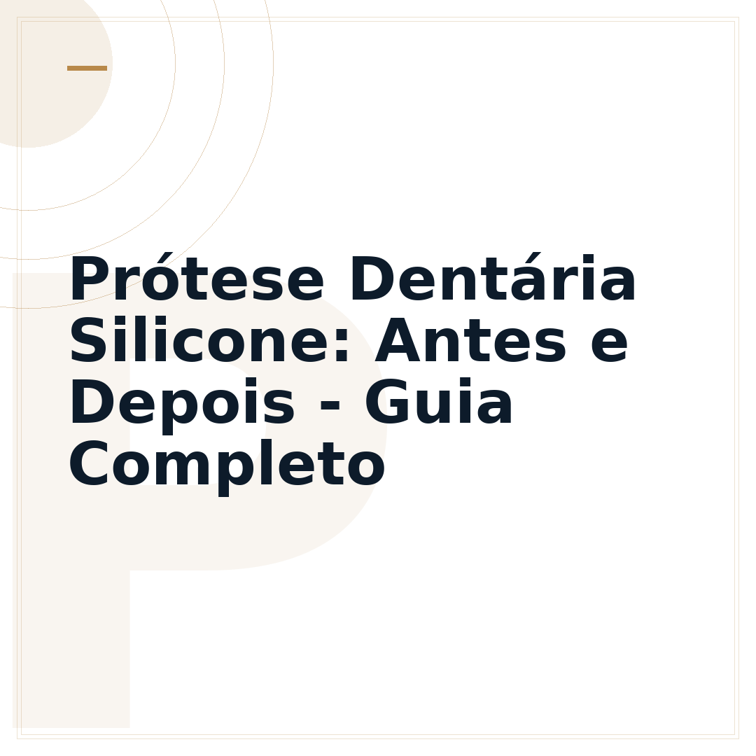 Prótese Dentária Silicone: Antes e Depois - Guia Completo