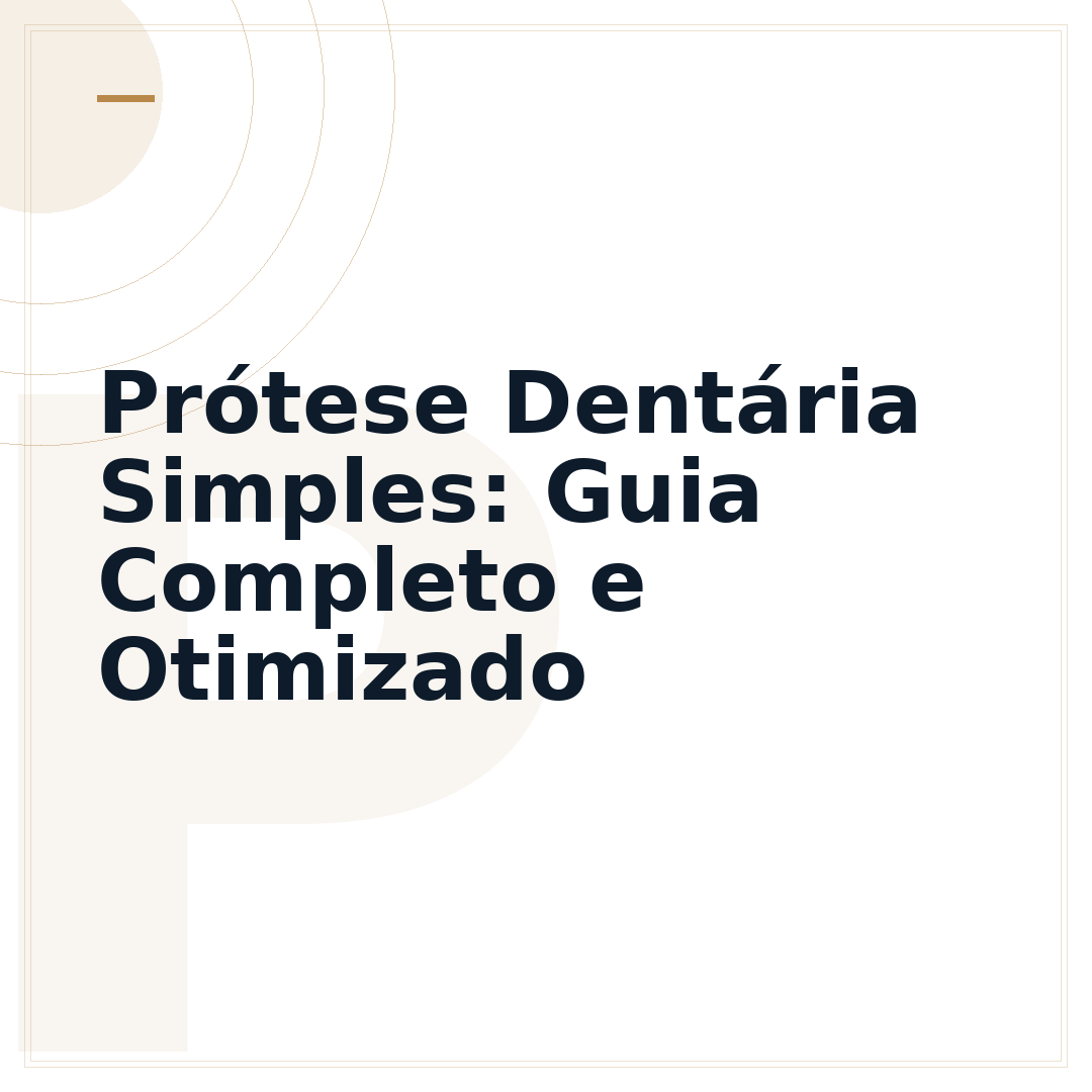 Prótese Dentária Simples: Guia Completo e Otimizado