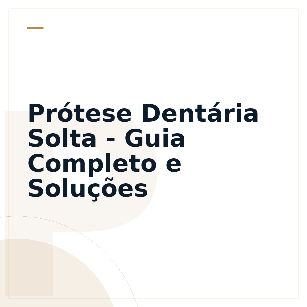 Prótese Dentária Solta - Guia Completo e Soluções