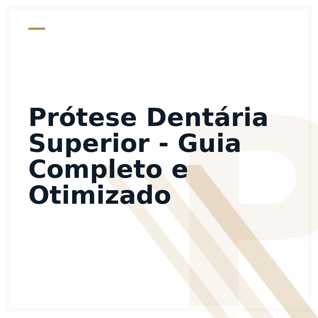 Prótese Dentária Superior - Guia Completo e Otimizado