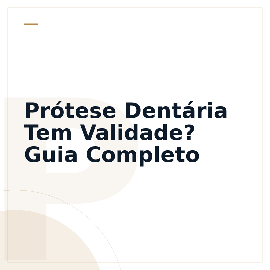 Prótese Dentária Tem Validade? Guia Completo