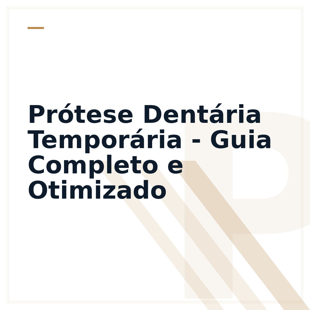 Prótese Dentária Temporária - Guia Completo e Otimizado