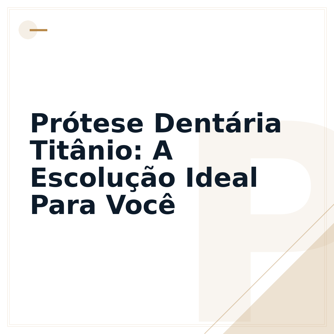 Prótese Dentária Titânio: A Escolução Ideal Para Você