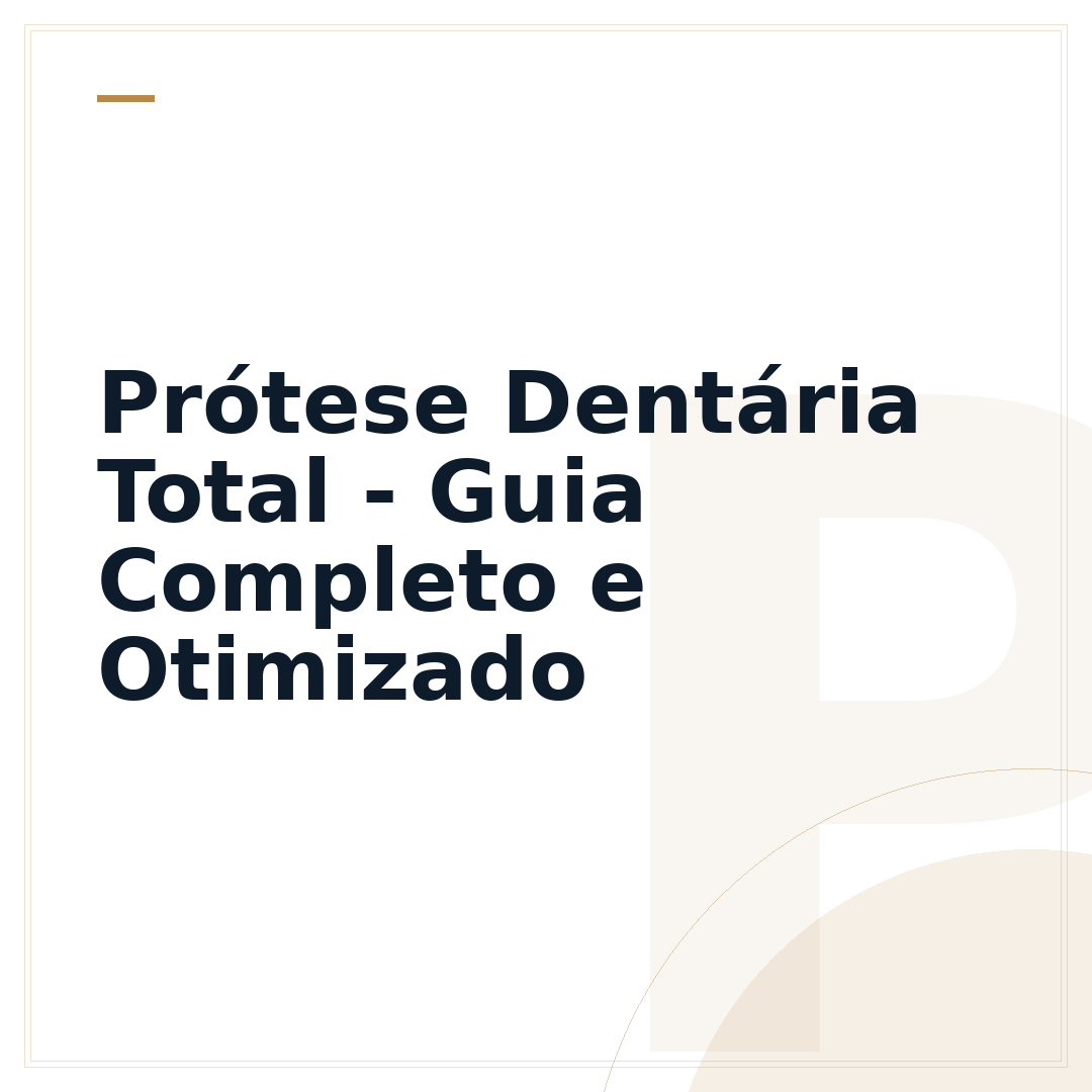Prótese Dentária Total - Guia Completo e Otimizado