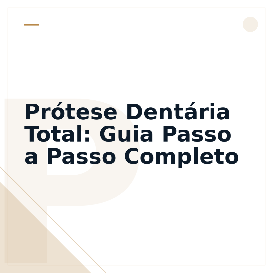 Prótese Dentária Total: Guia Passo a Passo Completo