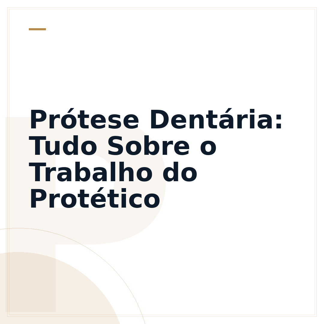 Prótese Dentária: Tudo Sobre o Trabalho do Protético