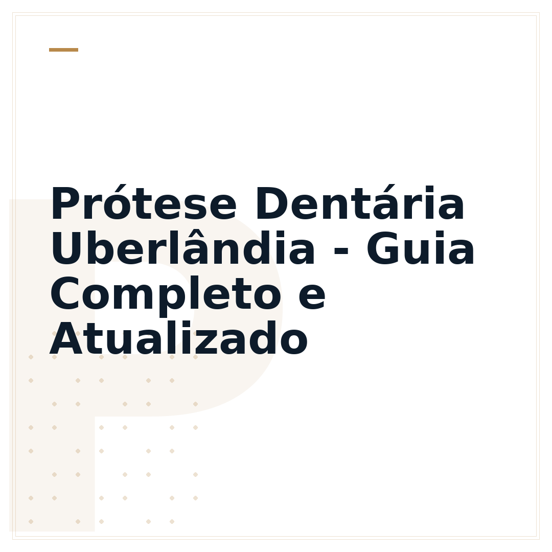 Prótese Dentária Uberlândia - Guia Completo e Atualizado