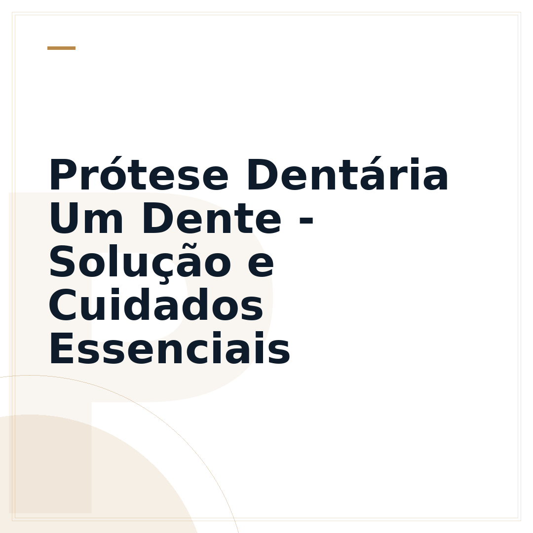 Prótese Dentária Um Dente - Solução e Cuidados Essenciais