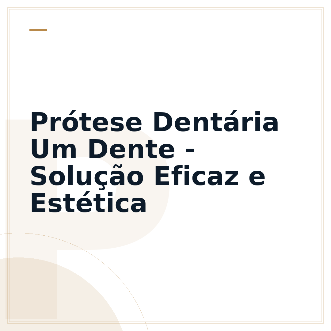 Prótese Dentária Um Dente - Solução Eficaz e Estética