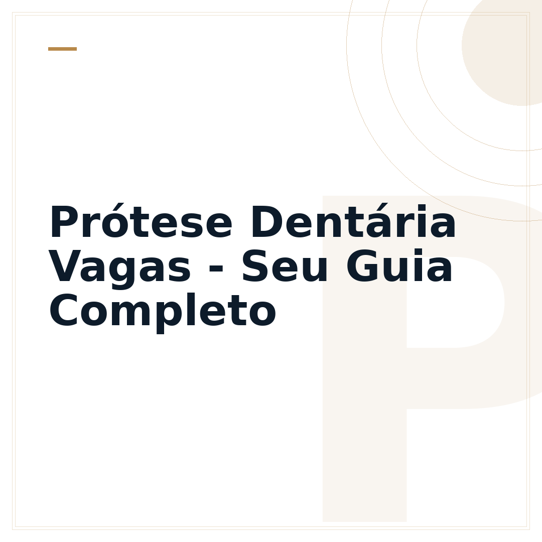 Prótese Dentária Vagas - Seu Guia Completo
