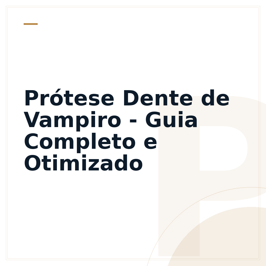 Prótese Dente de Vampiro - Guia Completo e Otimizado
