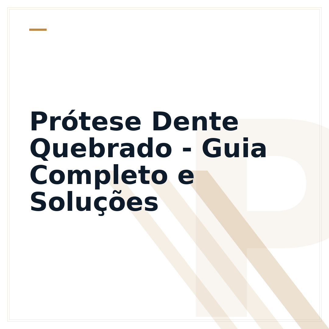 Prótese Dente Quebrado - Guia Completo e Soluções