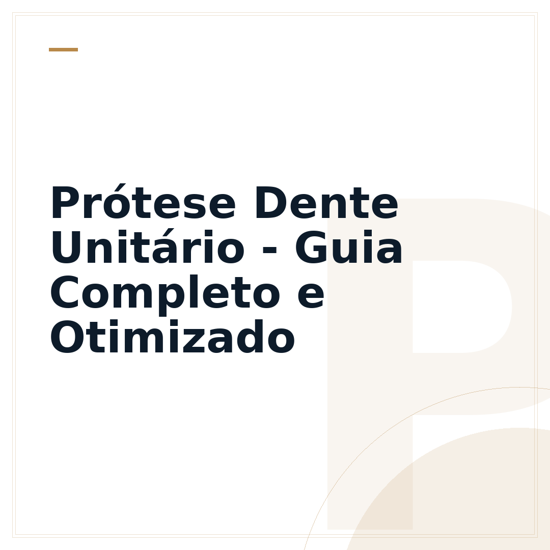 Prótese Dente Unitário - Guia Completo e Otimizado