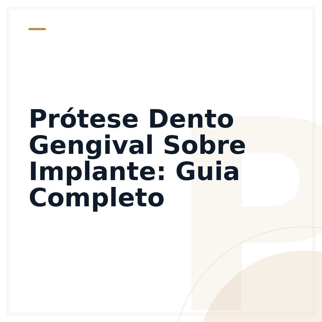 Prótese Dento Gengival Sobre Implante: Guia Completo