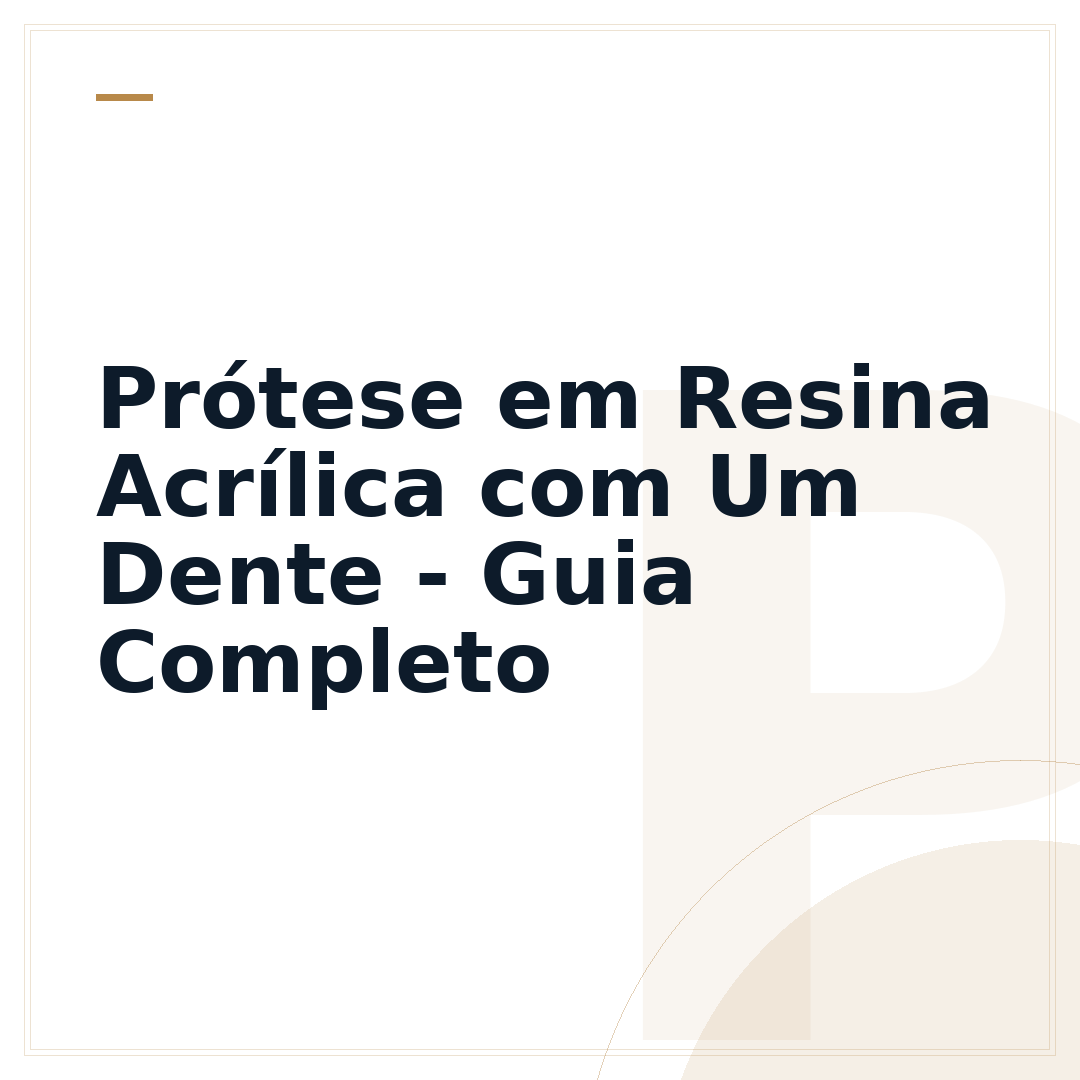 Prótese em Resina Acrílica com Um Dente - Guia Completo