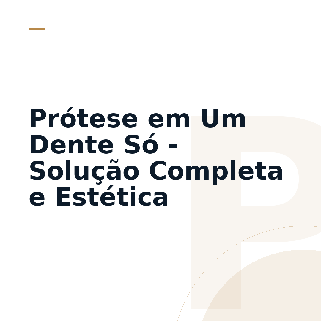 Prótese em Um Dente Só - Solução Completa e Estética