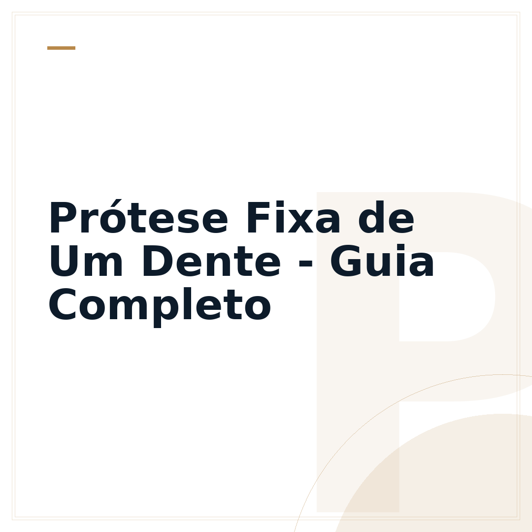 Prótese Fixa de Um Dente - Guia Completo