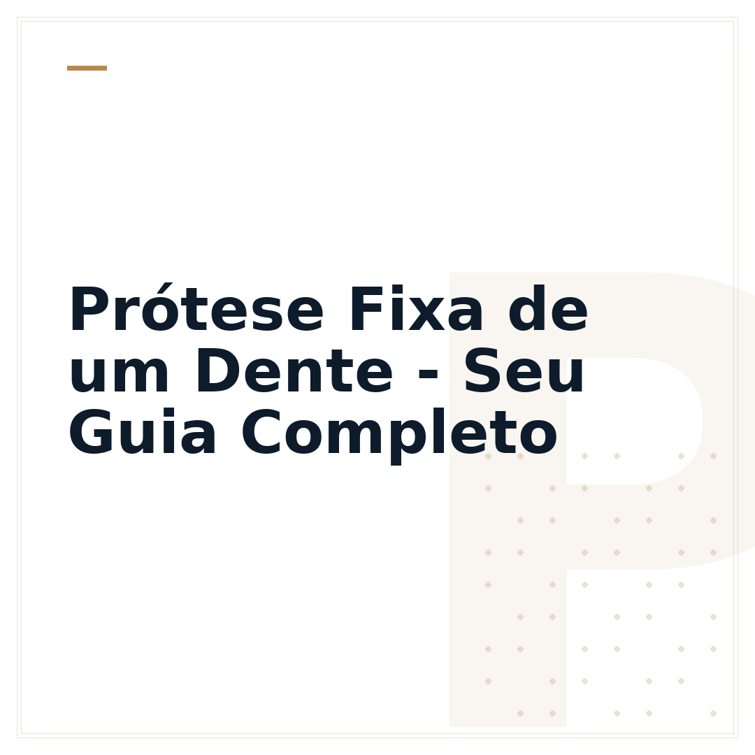 Prótese Fixa de um Dente - Seu Guia Completo