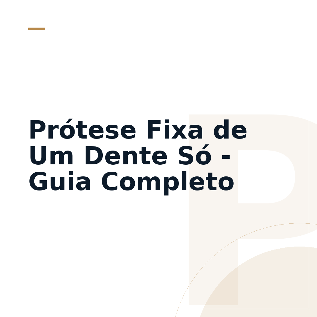 Prótese Fixa de Um Dente Só - Guia Completo