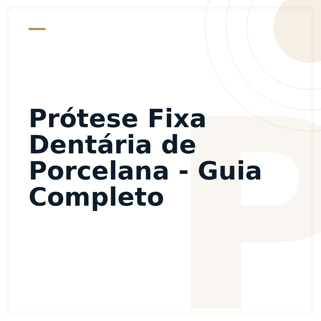 Prótese Fixa Dentária de Porcelana - Guia Completo