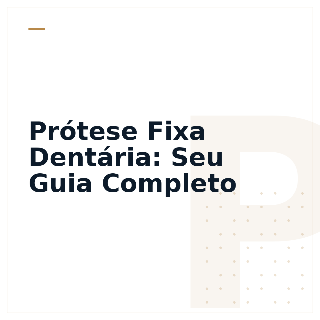 Prótese Fixa Dentária: Seu Guia Completo