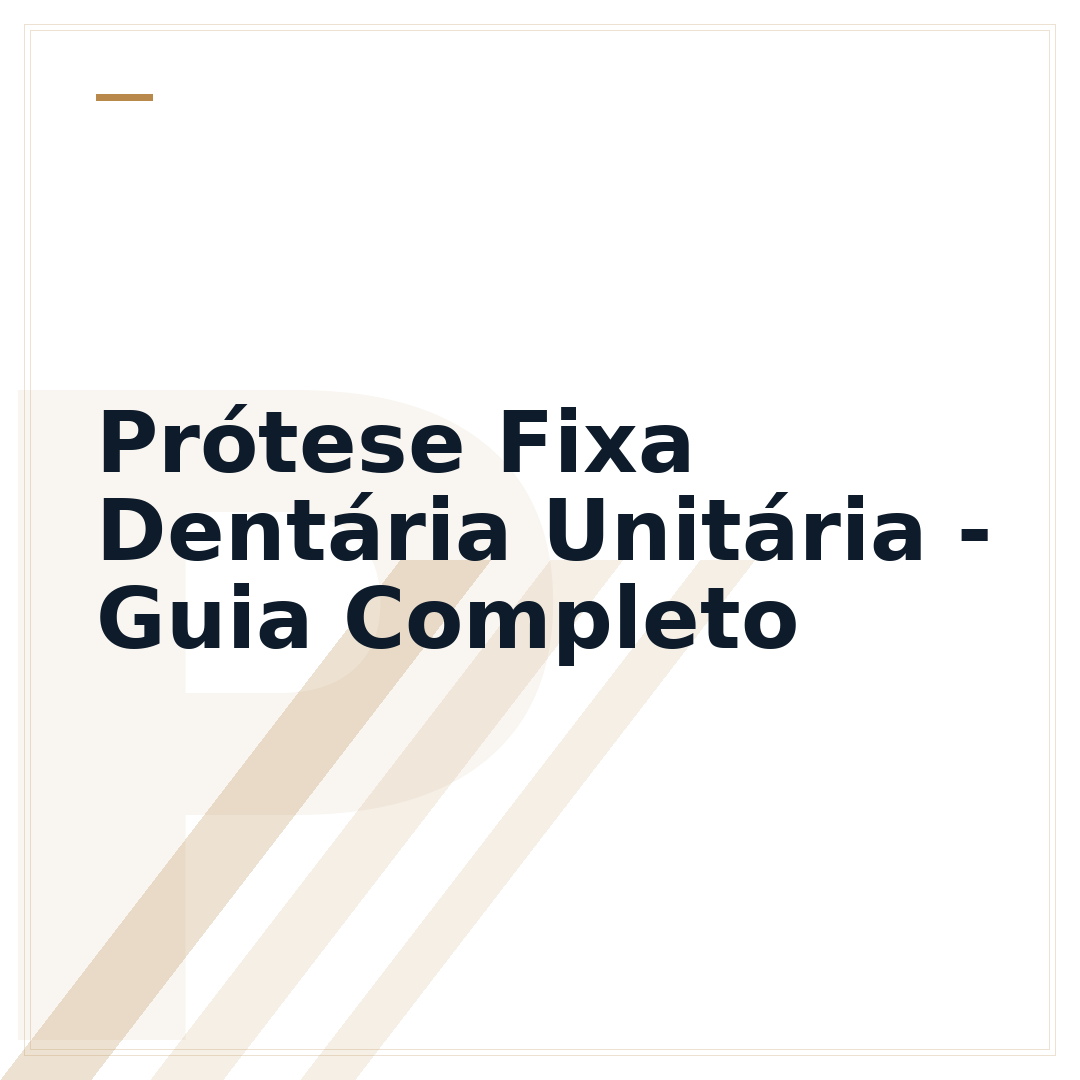 Prótese Fixa Dentária Unitária - Guia Completo