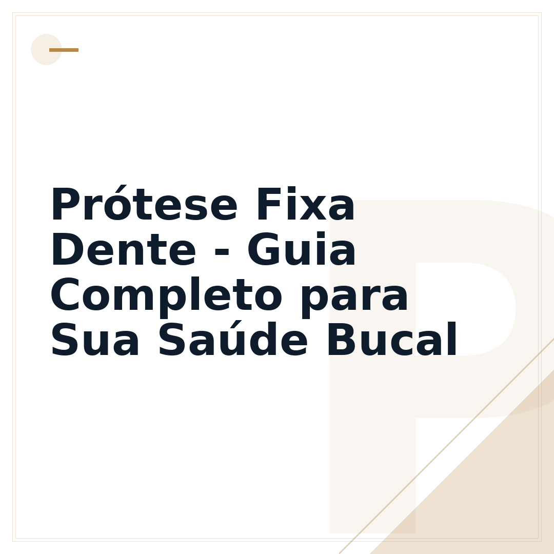 Prótese Fixa Dente - Guia Completo para Sua Saúde Bucal