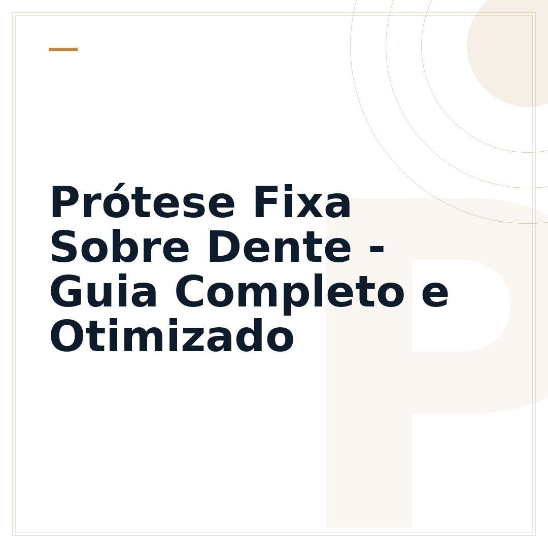 Prótese Fixa Sobre Dente - Guia Completo e Otimizado